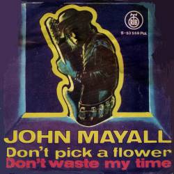 John Mayall : Don't Pick a Flower - Don't Waste My Time